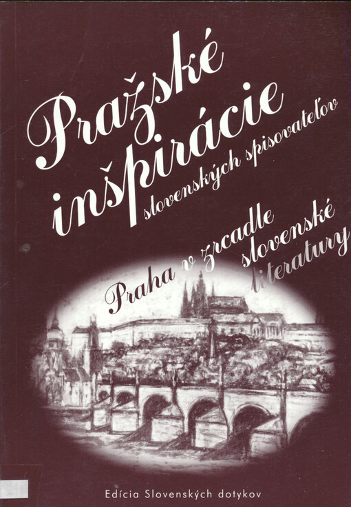 Pražské inšpirácie slovenských spisovateľov : Praha v zrcadle slovenské literatury