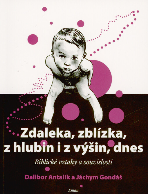 Zdaleka, zblízka, z hlubin i z výšin, dnes : biblické vztahy a souvislosti