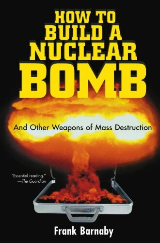 How to build a nuclear bomb : and other weapons of mass destruction