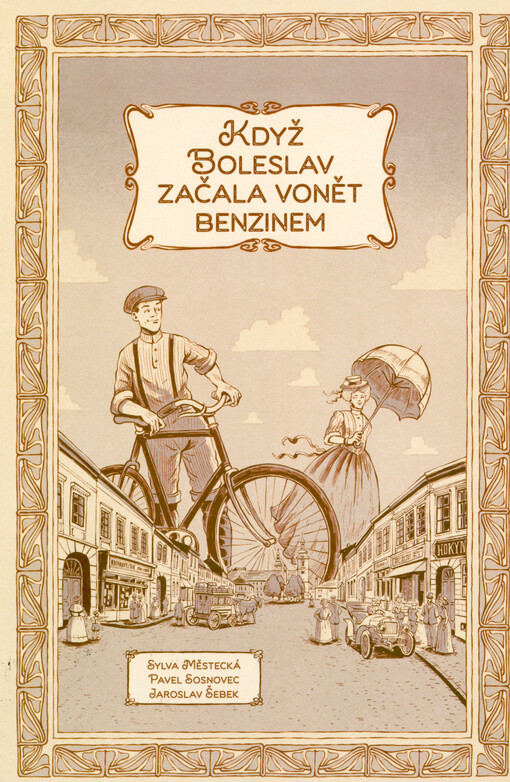 Když Boleslav začala vonět benzinem, aneb, Mladá Boleslav na přelomu XIX. a XX. století