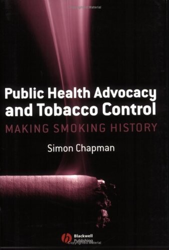 Public Health Advocacy and Tobacco Control: Making Smoking History
