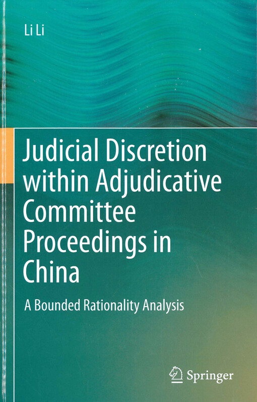 Judicial discretion within adjudicative committee proceedings in China : a bounded rationality analysis