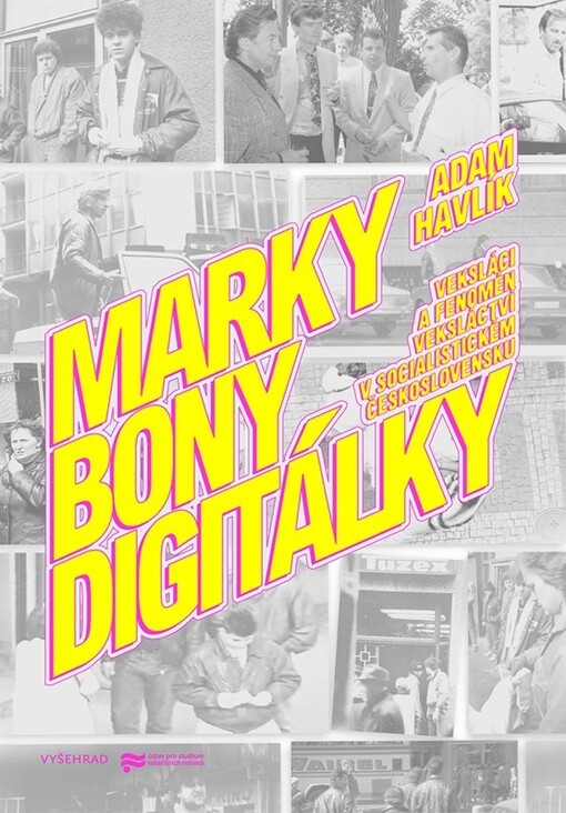 Marky, bony, digitálky : veksláci a fenomén veksláctví v socialistickém Československu