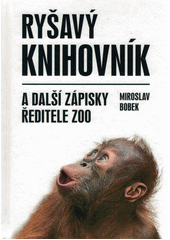 Ryšavý knihovník a další zápisky ředitele zoo  (odkaz v elektronickém katalogu)