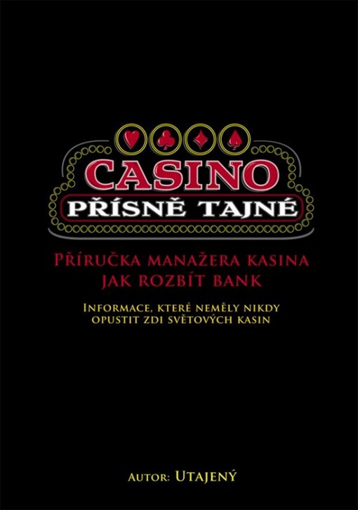 Casino : přísně tajné : manažer kasina radí jak rozbít bank : informace, které neměly nikdy opustit zdi světových kasin