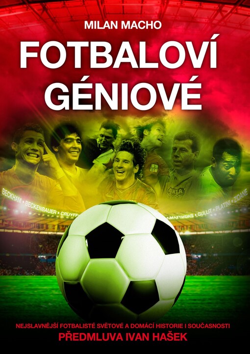 Fotbaloví géniové : nejslavnější fotbalisté světové a domácí historie i současnosti