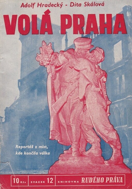 Volá Praha : reportáž z míst, kde končila válka