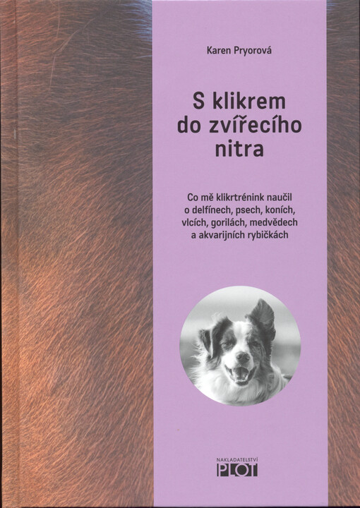S klikrem do zvířecího nitra : co mě kliktrénink naučil o delfínech, psech, koních, vlcích, gorilách, medvědech a akvarijních rybičkách