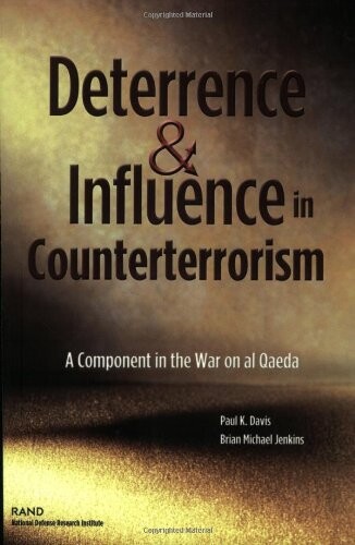 Deterrence and Influnce in Counterterrorism: A Component in the War on Al Qaeda