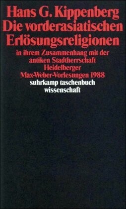 Die vorderasiatischen Erlosungsreligionen in ihrem Zusammenhang mit der antiken Stadtherrschaft: Heidelberger Max-Weber-Vorlesungen 1988 (Suhrkamp Taschenbuch Wissenschaft) (German Edition)