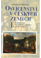 Osvícenství v českých zemích. I., Formování moderního státu (1740-1792)  (odkaz v elektronickém katalogu)