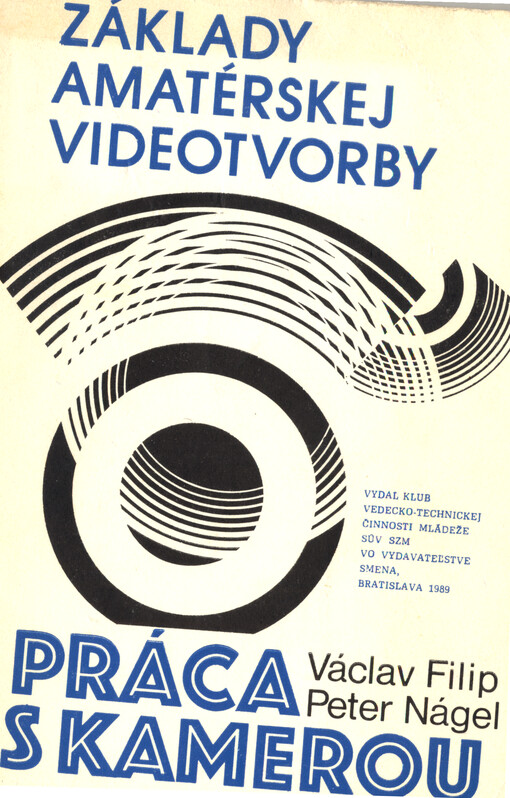 Základy amatérskej videotvorby. Práca s kamerou : metodicko-študijný text pre členov klubov vedecko-technickej činnosti mládeže a záujemcov o tvorivú prácu s kamerou v podmienkach amatérskeho videoštúdia