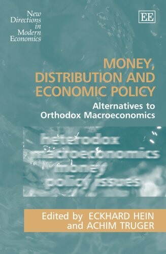 Money, Distribution and Economic Policy: Alternatives to Orthodox Macroeconomics (New Directions in Modern Economics)