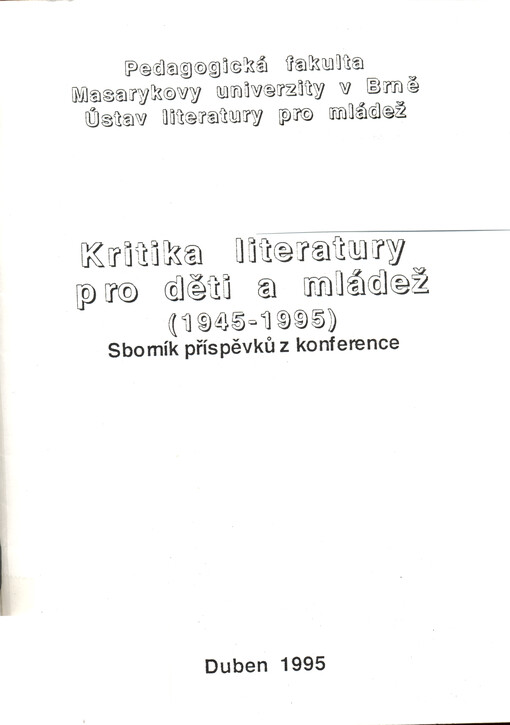Kritika literatury pro děti a mládež (1945-1995) : sborník příspěvků z konference [Brno 19. dubna 1995]