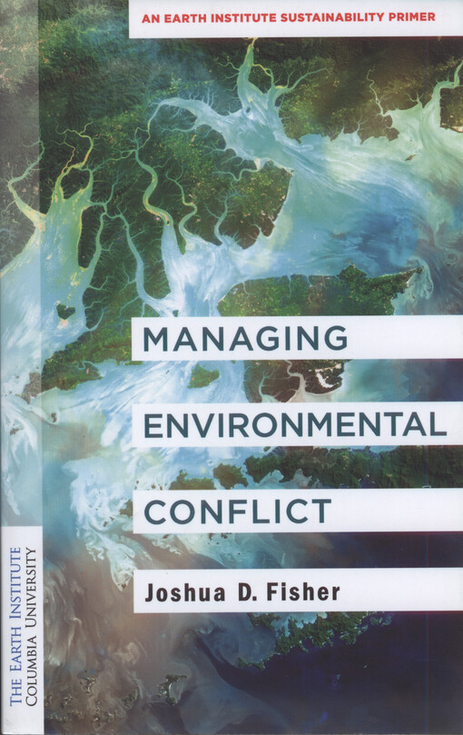 Managing environmental conflict : an Earth institute sustainability primer