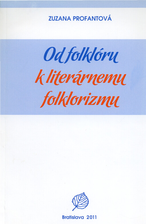 Od folklóru k literárnemu folklorizmu : (štúdie k dejinám a teórii folkloristiky)