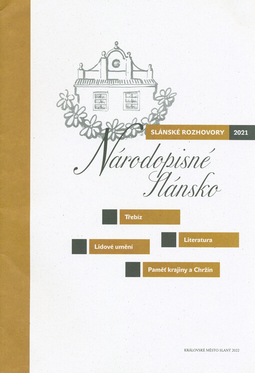 Národopisné Slánsko : Slánské rozhovory 2021 : Třebíz, literatura, lidové umění, paměť krajiny a Chržín