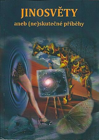 Jinosvěty, aneb, (Ne)skutečné příběhy : [sborník sci-fi, fantasy a hororových povídek