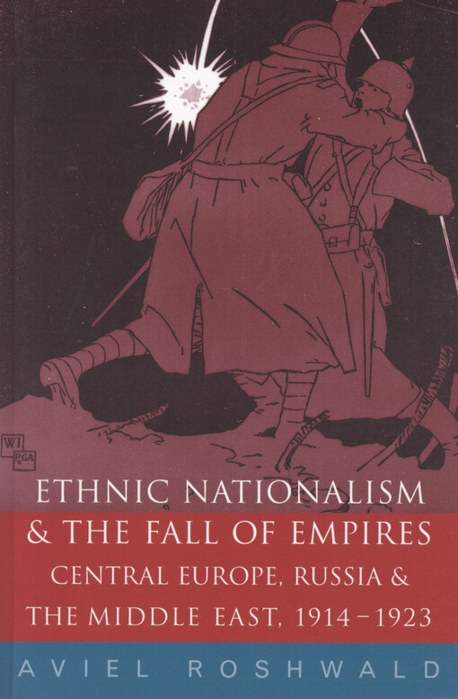 Ethnic nationalism and the fall of empires : Central Europe, Russia and the Middle East, 1914-1923