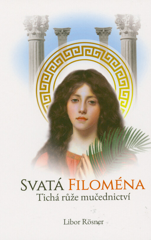 Svatá Filoména : tichá růže mučednictví