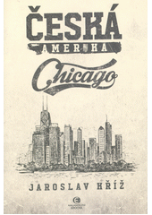Česká Amerika : Chicago  (odkaz v elektronickém katalogu)