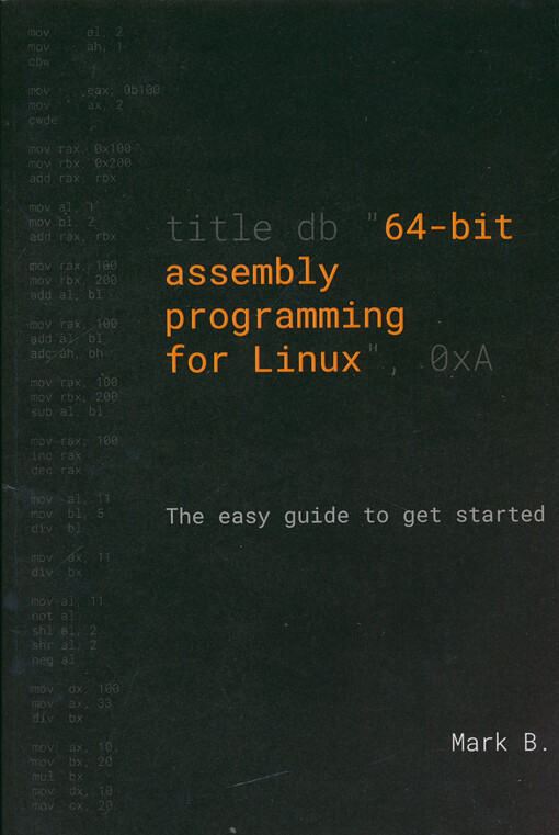 64-bit assembly programming for Linux : the easy guide to get started