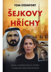 Šejkovy hříchy : únos, zastrašování a intriky v dubajské královské rodině  (odkaz v elektronickém katalogu)