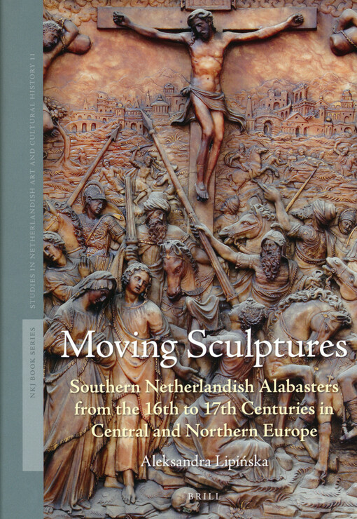 Moving sculptures : southern Netherlandish alabasters from the 16th to 17th centuries in Central and Northern Europe