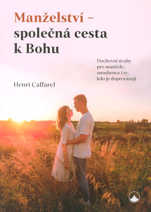 Manželství - společná cesta k Bohu : duchovní úvahy pro manžele, snoubence i ty, kdo je doprovázejí