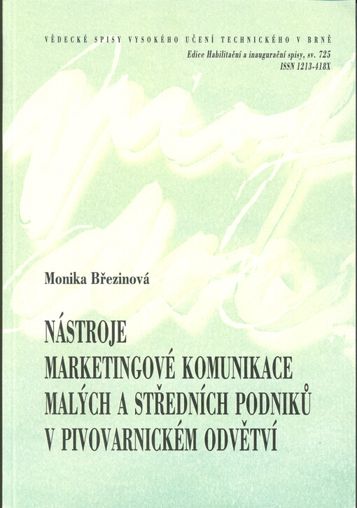Nástroje marketingové komunikace malých a středních podniků v pivovarnickém odvětví = Marketing communication tools for small and medium-sized enterprises in the brewing industry : zkrácená verze habilitační práce, obor: ekonomika a management