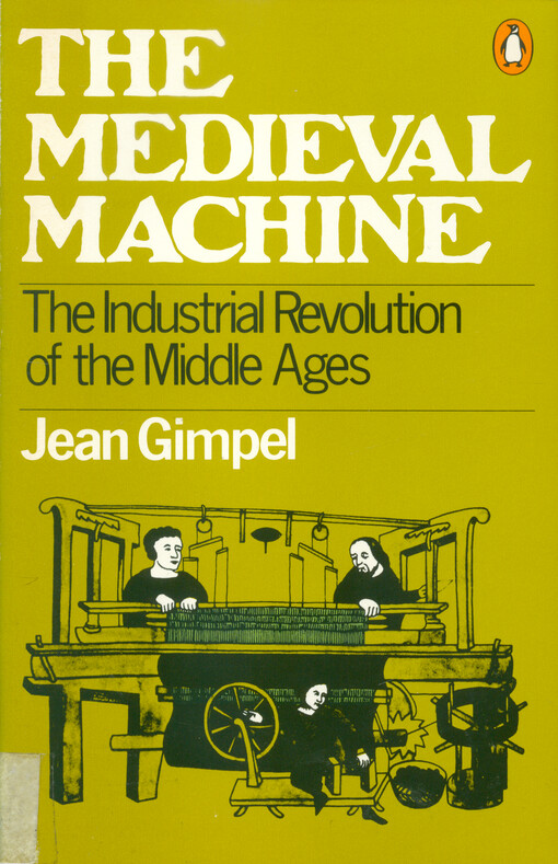 The medieval machine : the industrial revolution of the Middle Ages