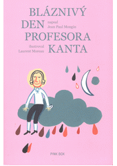 Bláznivý den profesora Kanta : (podle života a díla Immanuela Kanta)  (odkaz v elektronickém katalogu)