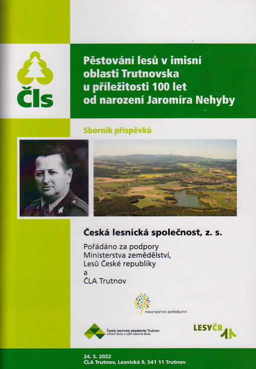 Pěstování lesů v imisní oblasti Trutnovska u příležitosti 100 let od narození Jaromíra Nehyby : sborník příspěvků : 24.5.2022, ČLA Trutnov