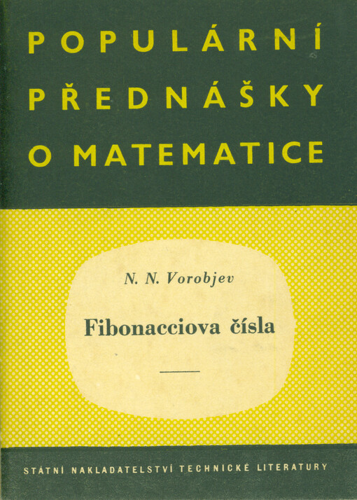 Fibonacciova čísla : [Určeno] pro žáky vyš. tříd jedenáctiletky ... pom. příručka pro posluchače vys. škol ... a učitele matem. na výběrových školách