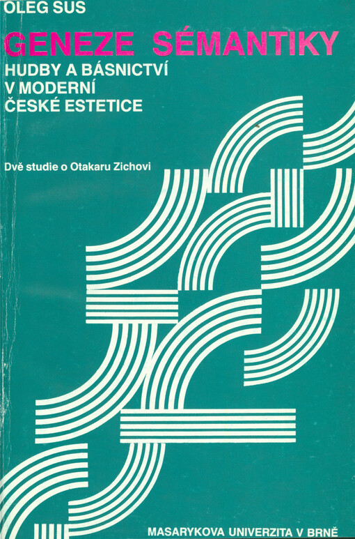 Geneze sémantiky hudby a básnictví v moderní české estetice : (dvě studie o Otakaru Zichovi)