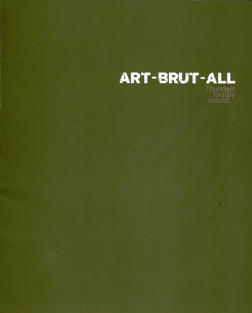 Art-Brut-All : thunders loudly sound : výstava se uskutečnila v rámci festivalu Brutal Assault : 07.08.-10.08.2019 pevnost Josefov = the exhibition is organized within the festival Brutal Assault : 07.08.-10.08.2019 : Josefov Fortress