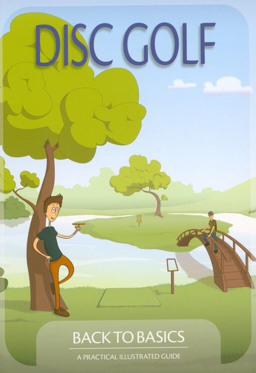 Disc golf : back to basics : a practical illustrated guide