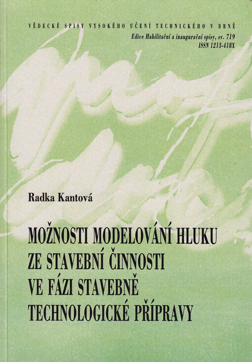 Možnosti modelování hluku ze stavební činnosti ve fázi stavebně technologické přípravy = Possibilities of noise modeling from construction activity in the phase of construction technological preparation : zkrácená verze habilitační práce