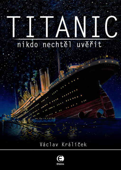 Titanic : nikdo nechtěl uvěřit, 1. vyd.