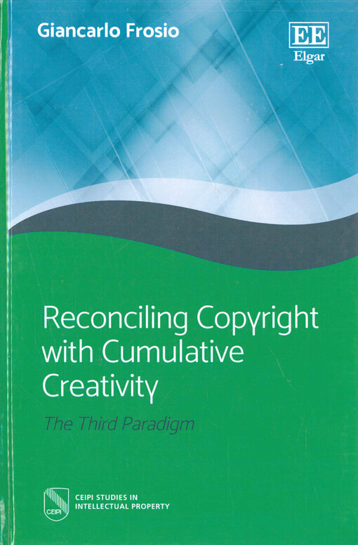 Reconciling copyright with cumulative creativity : the third paradigm