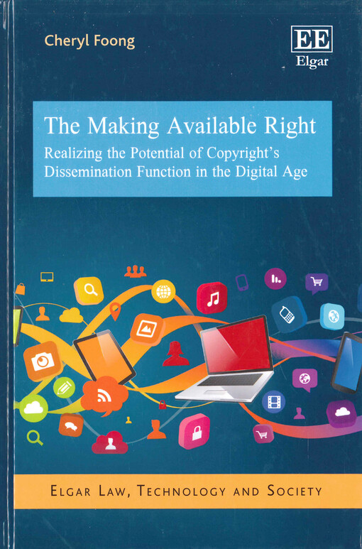 The making available right : realizing the potential of copyright's dissemination function in the digital age