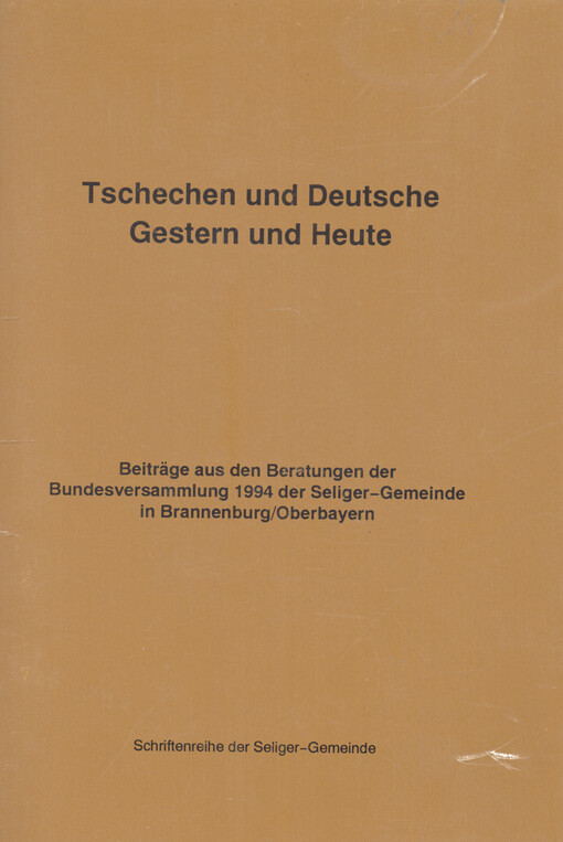 Tschechen und Deutsche, gestern und heute : Beiträge aus den Beratungen der Bundesversammlung 1994 der Seliger-Gemeinde in Brannenburg (Oberbayern)