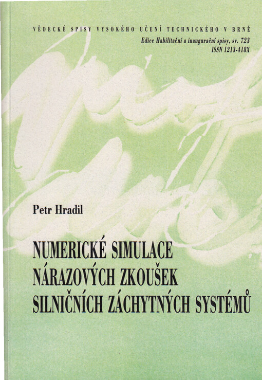 Numerické simulace nárazových zkoušek silničních záchytných systémů = Numerical simulation crash tests of road restraint systems : zkrácená verze habilitační práce