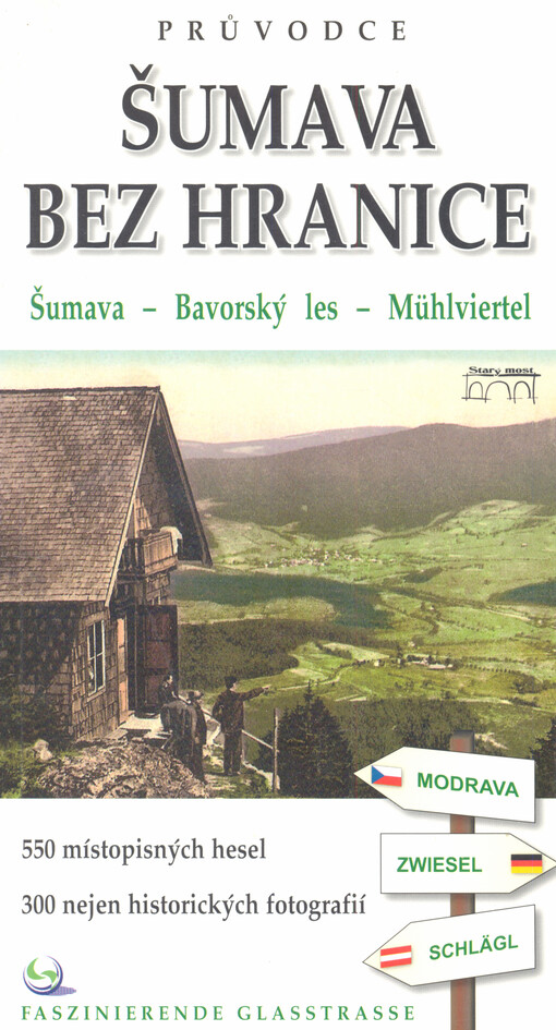 Šumava bez hranice : Šumava - Bavorský les - Mühlviertel : [550 místopisných hesel : 300 nejen historických fotografií]