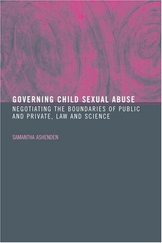 Governing Child Sexual Abuse: Negotiating the Boundaries of Public and Private, Law and Science
