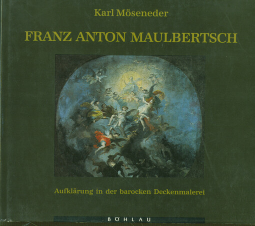 Franz Anton Maulbertsch : Aufklärung in der barocken Deckenmalerei
