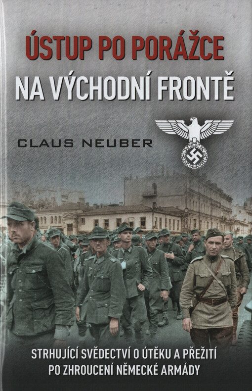 Ústup po porážce na východní frontě : strhující svědectví o útěku a přežití po zhroucení německé armády