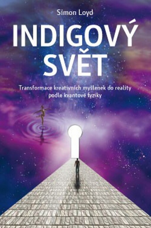 Indigový svět : transformace kreativních myšlenek do reality podle kvantové fyziky