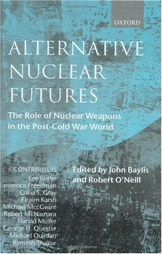Alternative Nuclear Futures: The Role of Nuclear Weapons in the Post-Cold War World