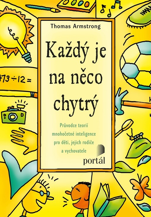 Každý je na něco chytrý : jak odhalit a rozvíjet různé druhy inteligence